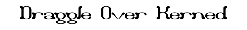 Draggle Over Kerned